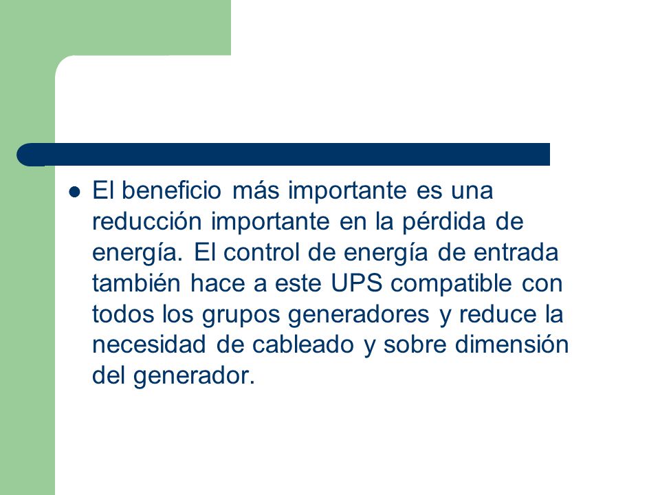 El beneficio más importante es una reducción importante en la pérdida de energía.