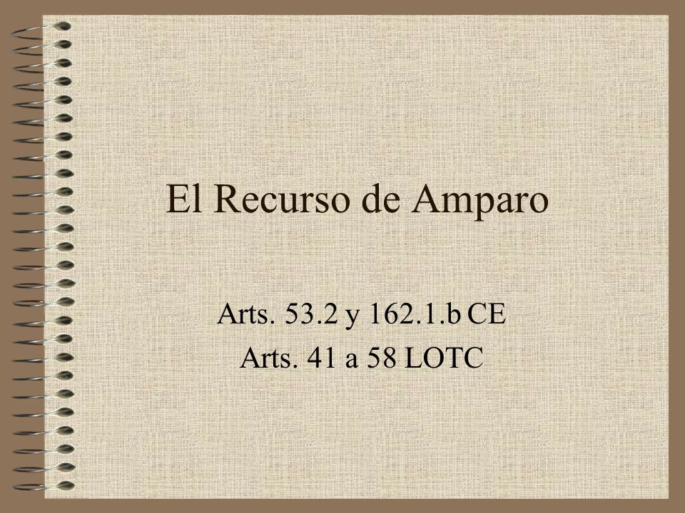 El Recurso de Amparo Arts y b CE Arts. 41 a 58 LOTC