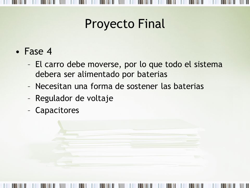 Proyecto Final Fase 4. El carro debe moverse, por lo que todo el sistema debera ser alimentado por baterias.