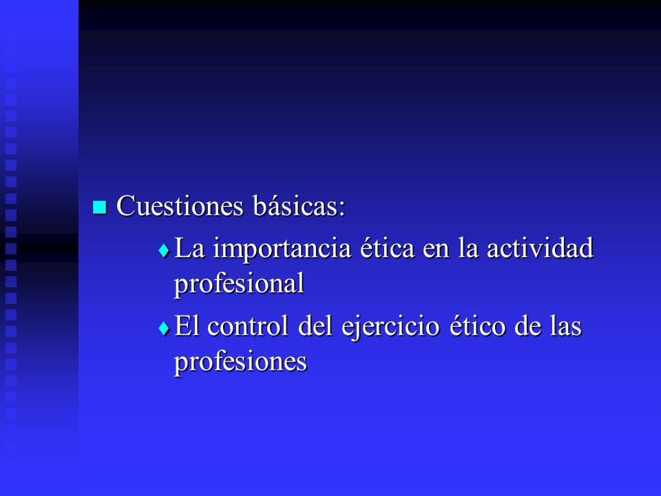 Cuestiones básicas: La importancia ética en la actividad profesional.