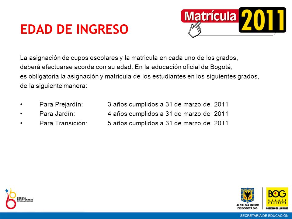EDAD DE INGRESO La asignación de cupos escolares y la matricula en cada uno de los grados,