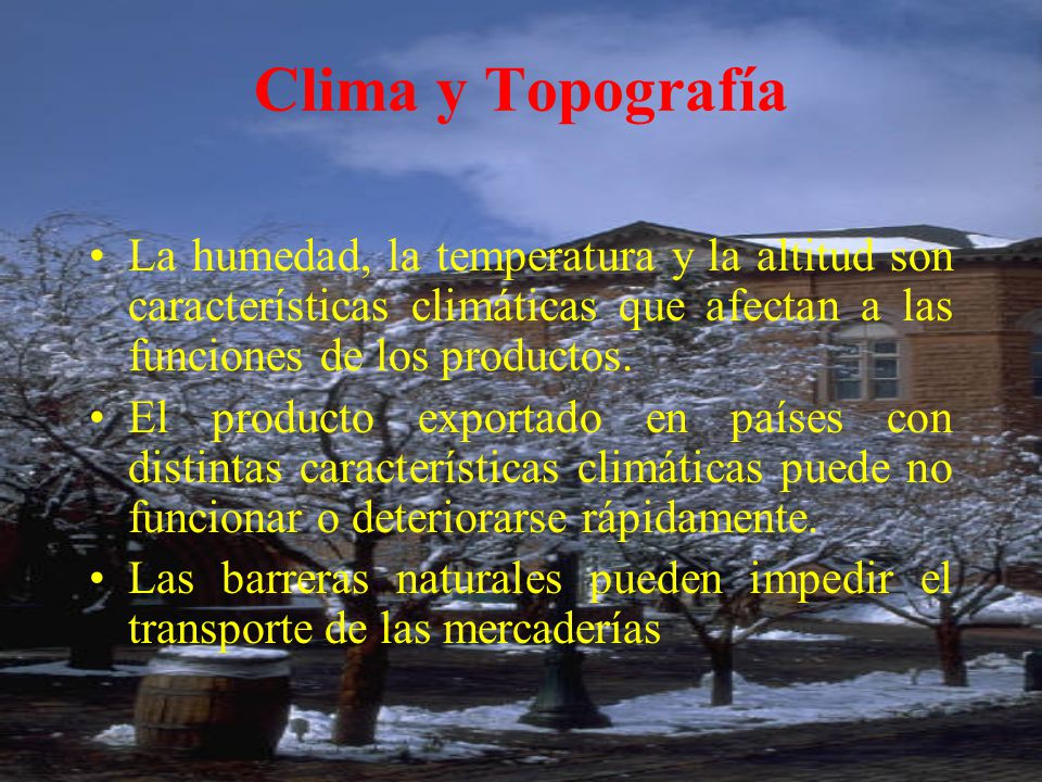 Clima y Topografía La humedad, la temperatura y la altitud son características climáticas que afectan a las funciones de los productos.