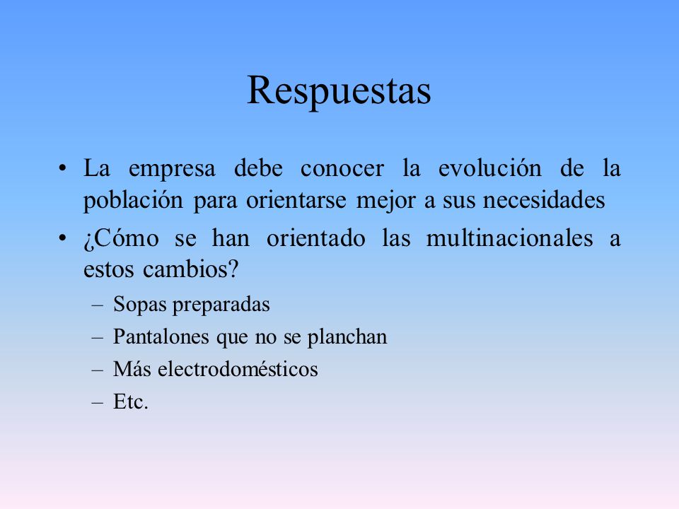 Respuestas La empresa debe conocer la evolución de la población para orientarse mejor a sus necesidades.