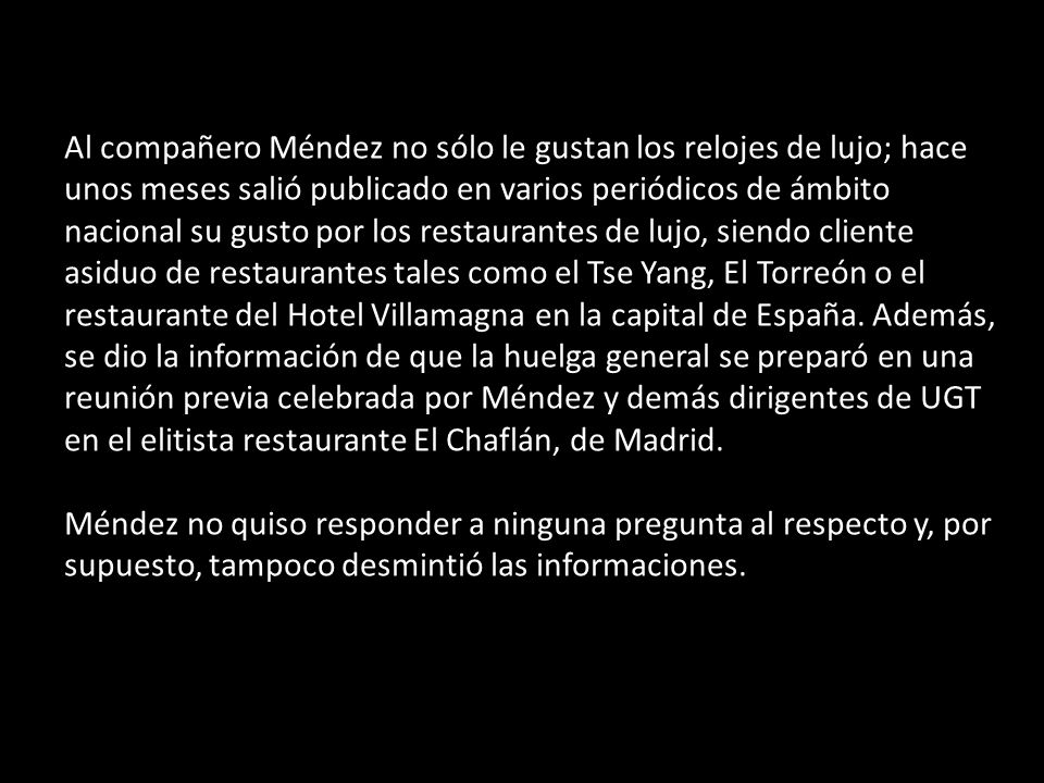 Al compañero Méndez no sólo le gustan los relojes de lujo; hace unos meses salió publicado en varios periódicos de ámbito nacional su gusto por los restaurantes de lujo, siendo cliente asiduo de restaurantes tales como el Tse Yang, El Torreón o el restaurante del Hotel Villamagna en la capital de España.