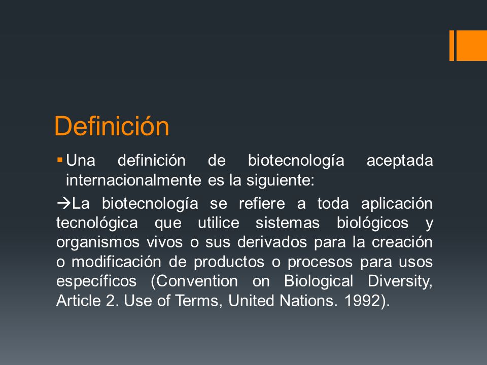 Definición Una definición de biotecnología aceptada internacionalmente es la siguiente:
