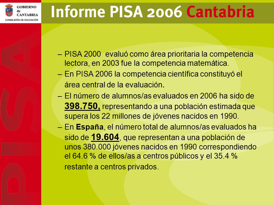 PISA 2000 evaluó como área prioritaria la competencia lectora, en 2003 fue la competencia matemática.