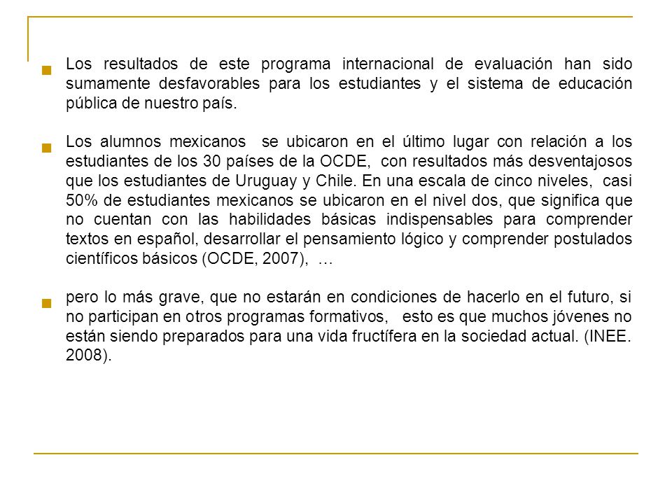 Los resultados de este programa internacional de evaluación han sido sumamente desfavorables para los estudiantes y el sistema de educación pública de nuestro país.