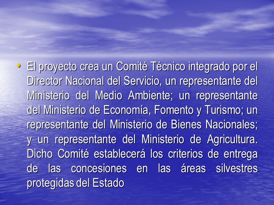 El proyecto crea un Comité Técnico integrado por el Director Nacional del Servicio, un representante del Ministerio del Medio Ambiente; un representante del Ministerio de Economía, Fomento y Turismo; un representante del Ministerio de Bienes Nacionales; y un representante del Ministerio de Agricultura.