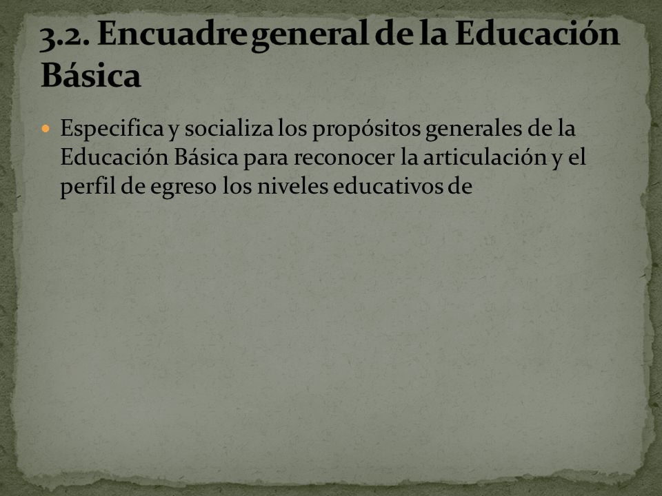 3.2. Encuadre general de la Educación Básica