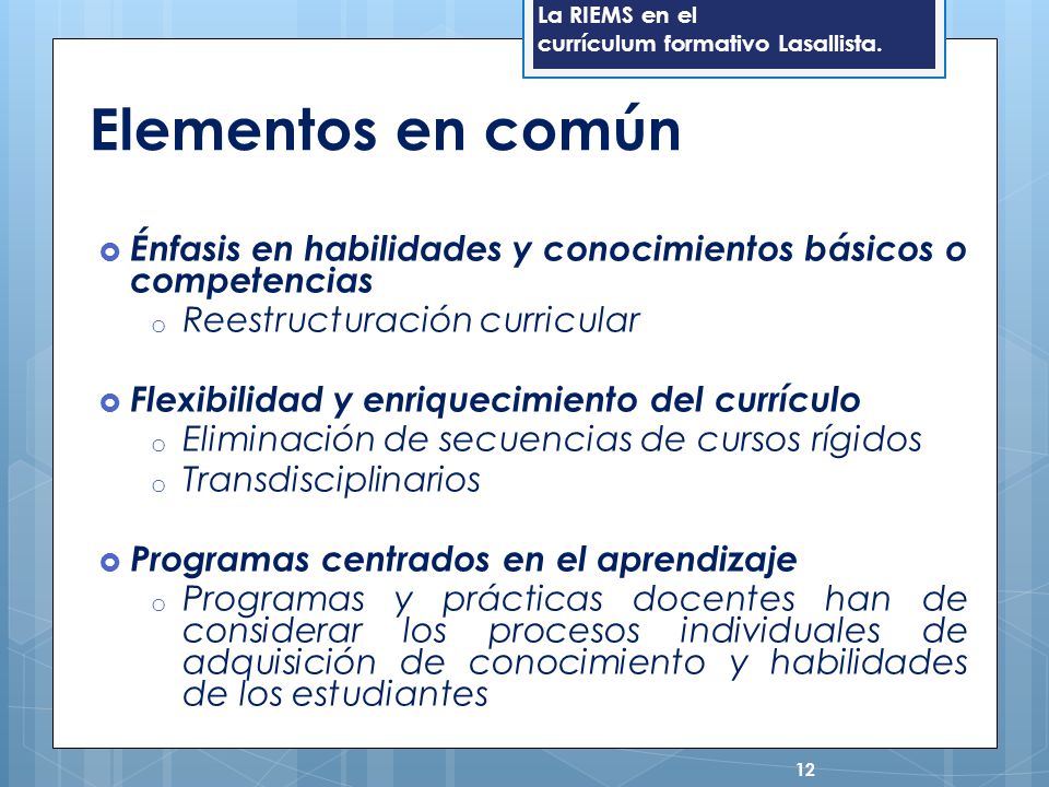 Elementos en común Énfasis en habilidades y conocimientos básicos o competencias. Reestructuración curricular.