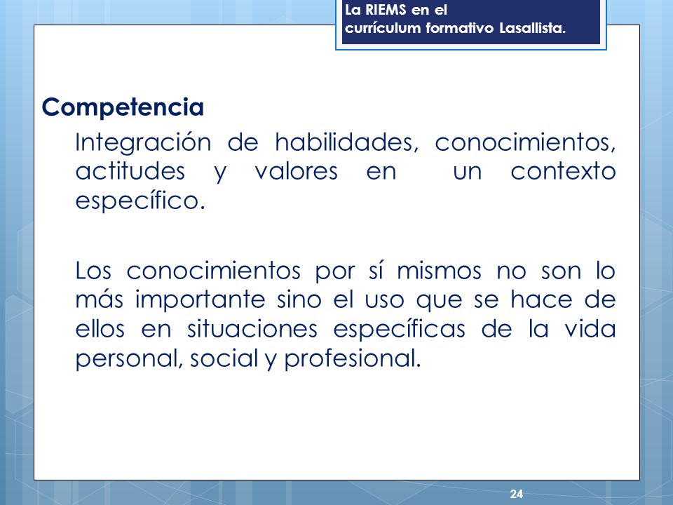 Competencia Integración de habilidades, conocimientos, actitudes y valores en un contexto específico.
