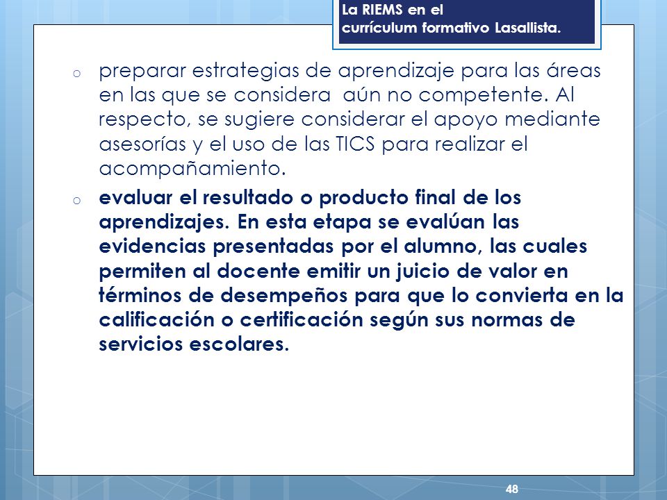 preparar estrategias de aprendizaje para las áreas en las que se considera aún no competente. Al respecto, se sugiere considerar el apoyo mediante asesorías y el uso de las TICS para realizar el acompañamiento.