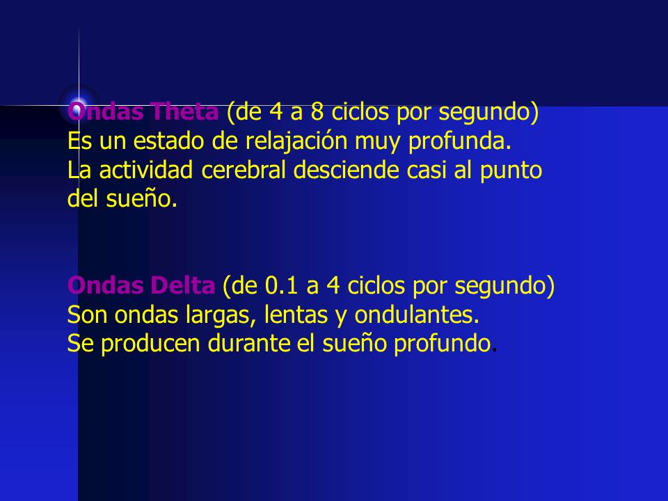 Ondas Theta (de 4 a 8 ciclos por segundo) Es un estado de relajación muy profunda.