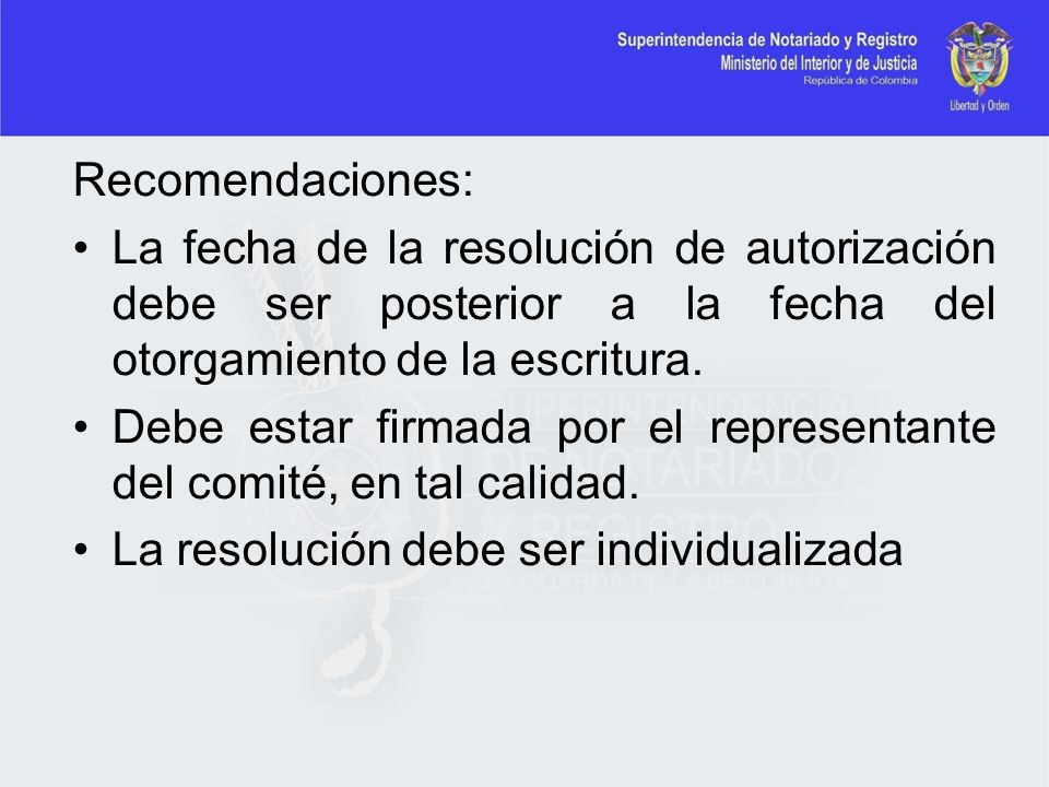 Recomendaciones: La fecha de la resolución de autorización debe ser posterior a la fecha del otorgamiento de la escritura.