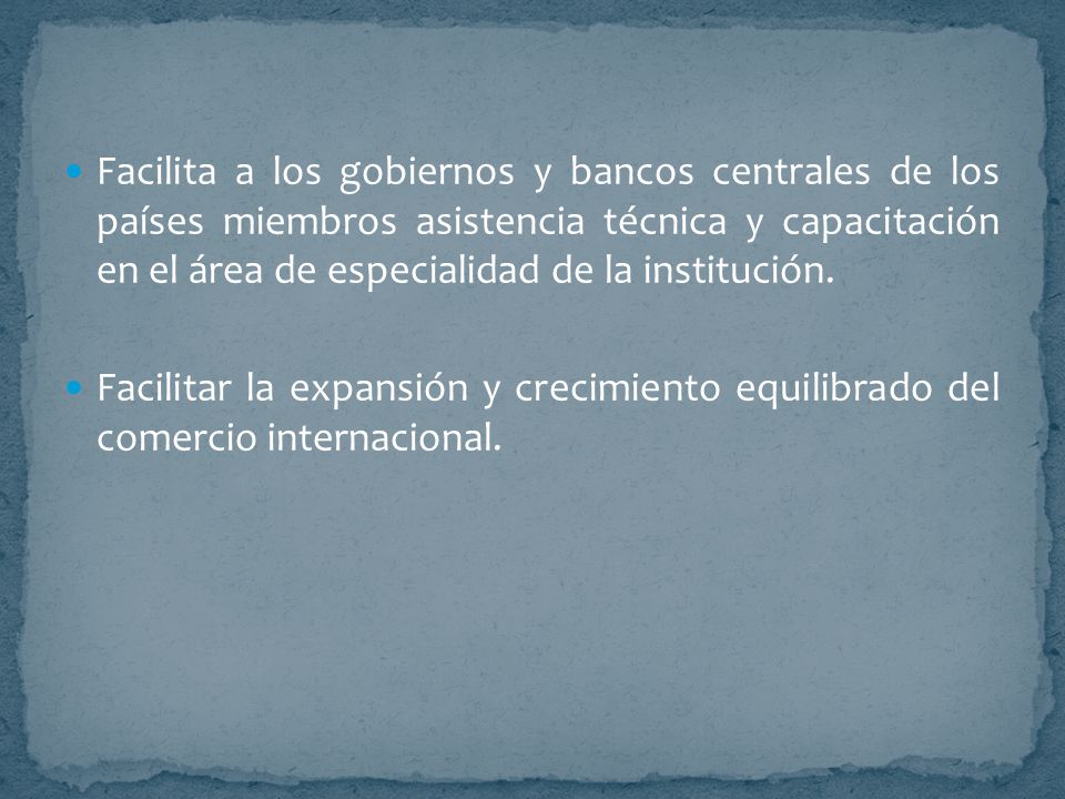 Facilita a los gobiernos y bancos centrales de los países miembros asistencia técnica y capacitación en el área de especialidad de la institución.
