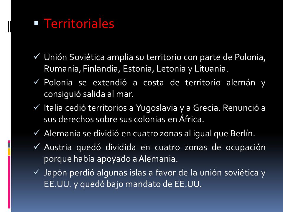 Territoriales Unión Soviética amplia su territorio con parte de Polonia, Rumania, Finlandia, Estonia, Letonia y Lituania.
