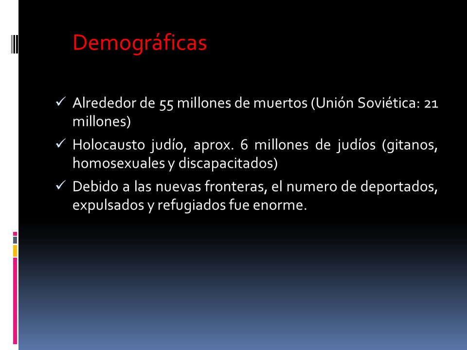 Demográficas Alrededor de 55 millones de muertos (Unión Soviética: 21 millones)