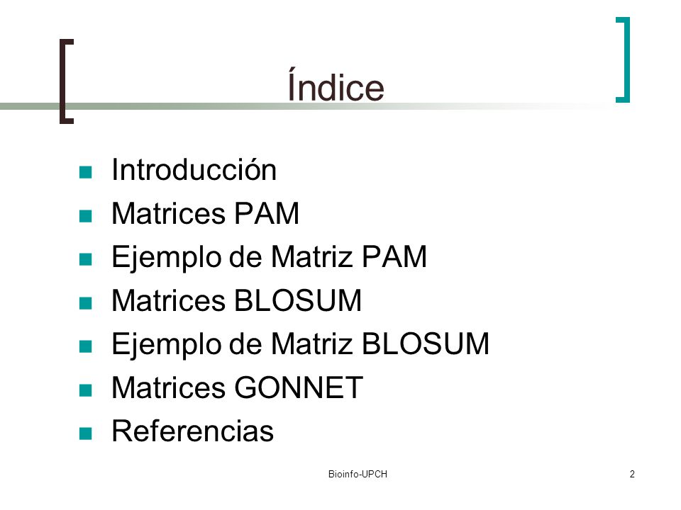 Índice Introducción Matrices PAM Ejemplo de Matriz PAM Matrices BLOSUM