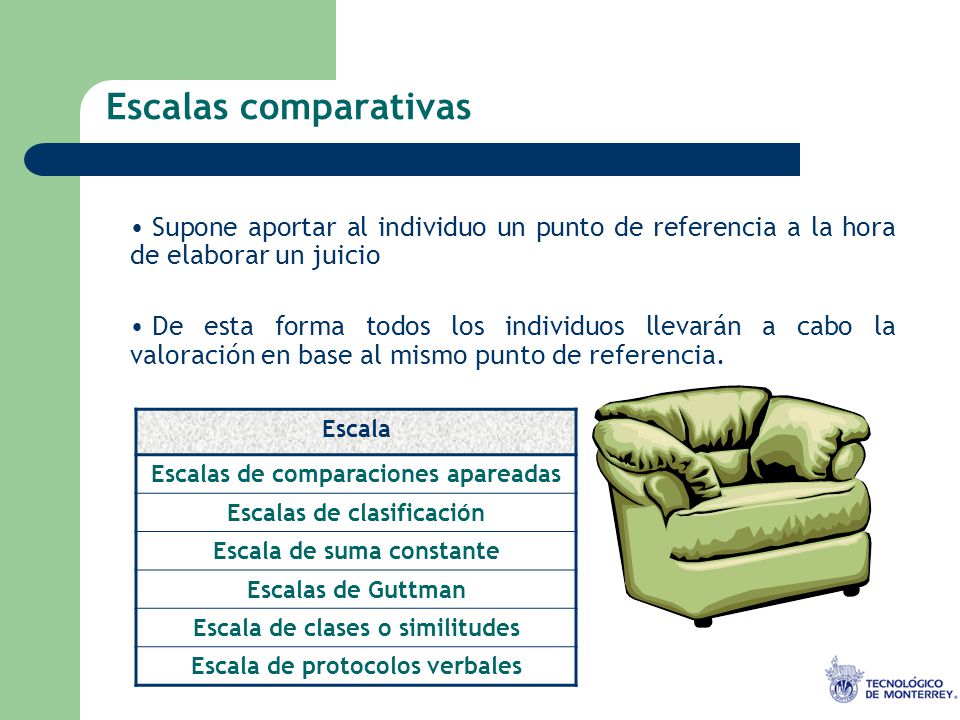 Escalas comparativas Supone aportar al individuo un punto de referencia a la hora de elaborar un juicio.
