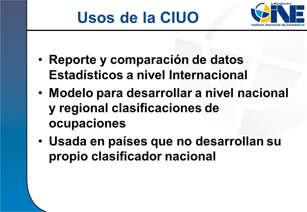 Usos de la CIUO Reporte y comparación de datos Estadísticos a nivel Internacional.