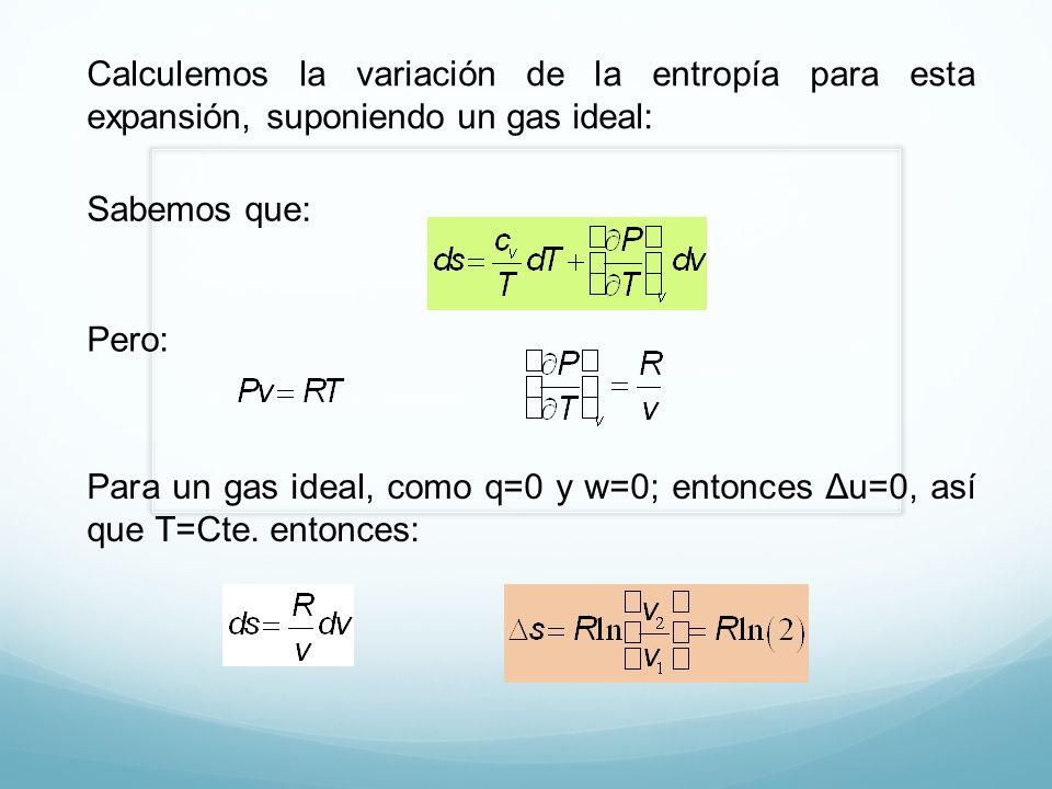 Calculemos la variación de la entropía para esta expansión, suponiendo un gas ideal: