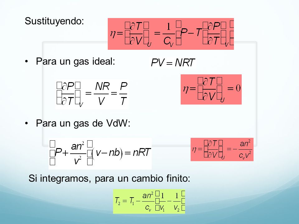 Sustituyendo: Para un gas ideal: Para un gas de VdW: Si integramos, para un cambio finito:
