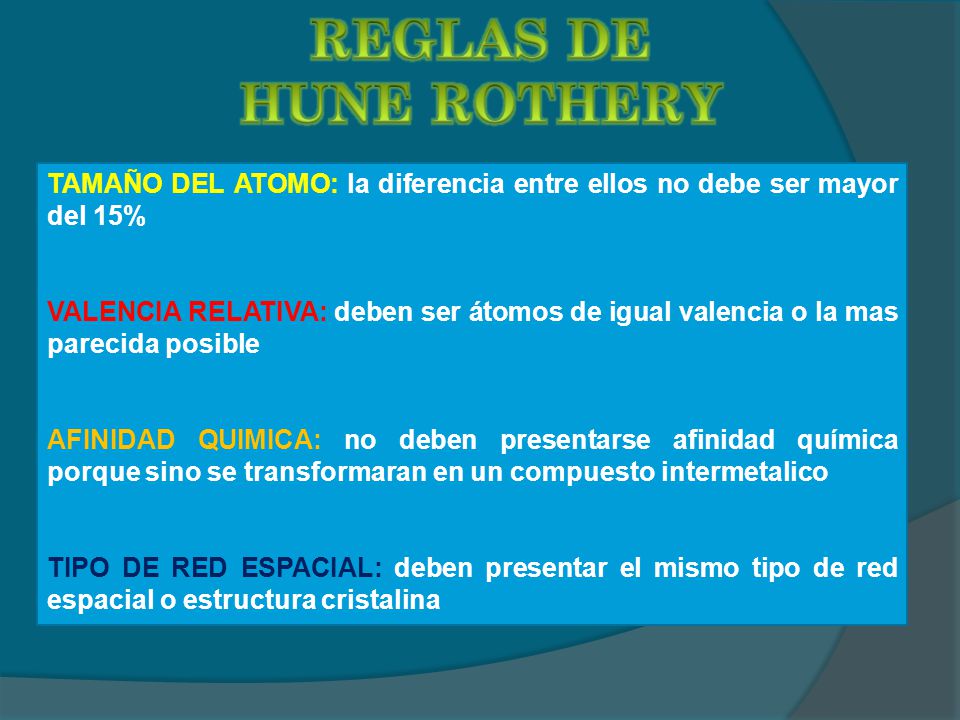 REGLAS DE HUNE ROTHERY. TAMAÑO DEL ATOMO: la diferencia entre ellos no debe ser mayor del 15%