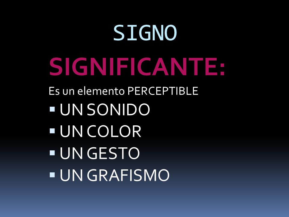 SIGNIFICANTE: SIGNO UN SONIDO UN COLOR UN GESTO UN GRAFISMO