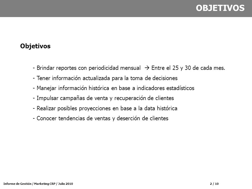 OBJETIVOS Objetivos. Brindar reportes con periodicidad mensual  Entre el 25 y 30 de cada mes.