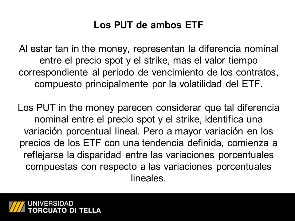 Los PUT de ambos ETF Al estar tan in the money, representan la diferencia nominal entre el precio spot y el strike, mas el valor tiempo correspondiente al periodo de vencimiento de los contratos, compuesto principalmente por la volatilidad del ETF.