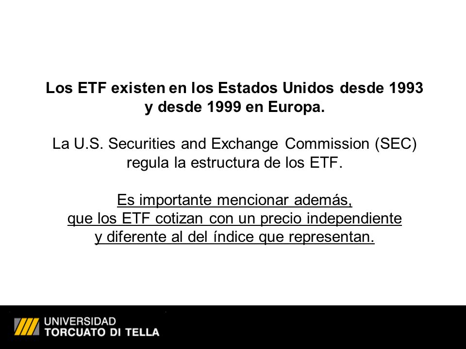 Los ETF existen en los Estados Unidos desde 1993 y desde 1999 en Europa.