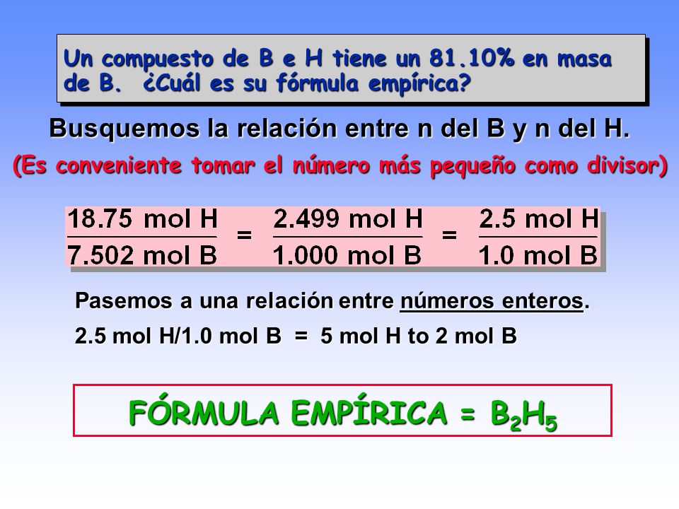FÓRMULA EMPÍRICA = B2H5 Busquemos la relación entre n del B y n del H.