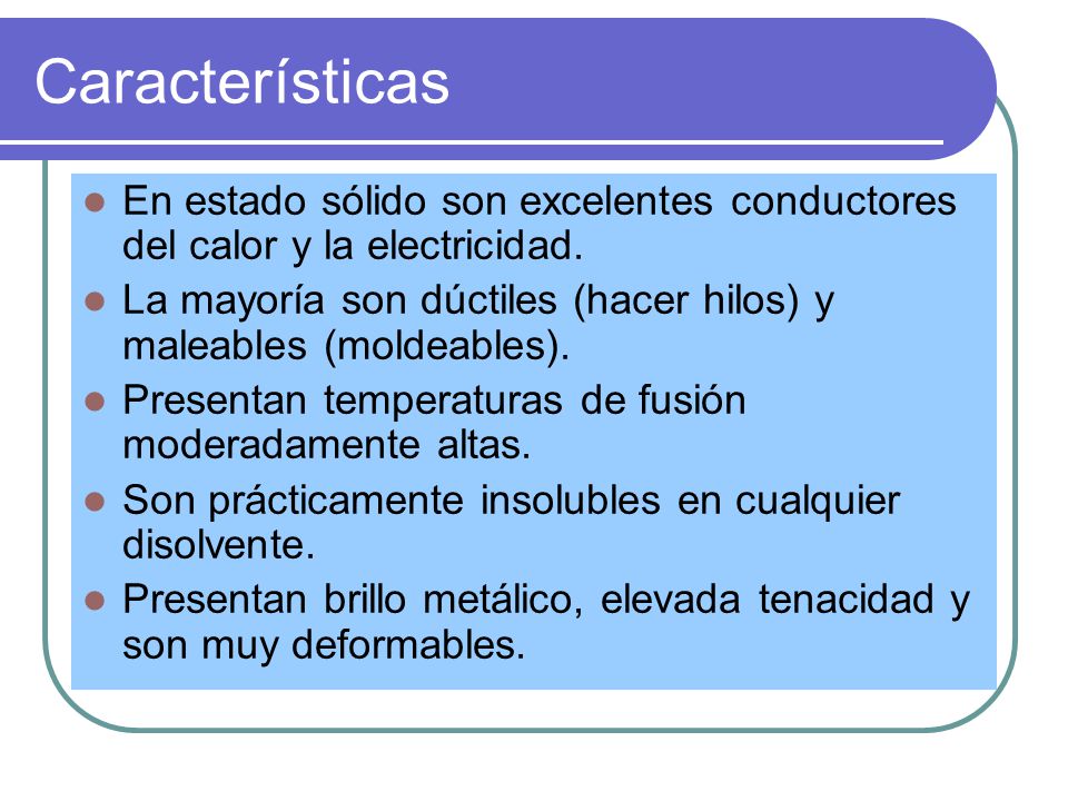 Características En estado sólido son excelentes conductores del calor y la electricidad.