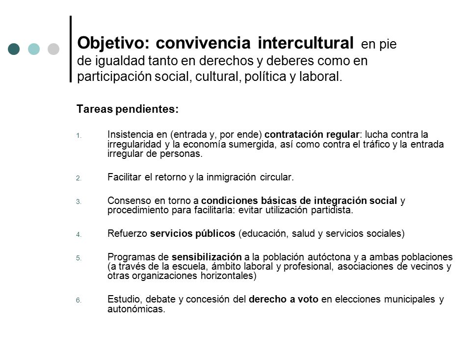 Objetivo: convivencia intercultural en pie de igualdad tanto en derechos y deberes como en participación social, cultural, política y laboral.