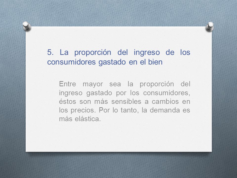 5. La proporción del ingreso de los consumidores gastado en el bien