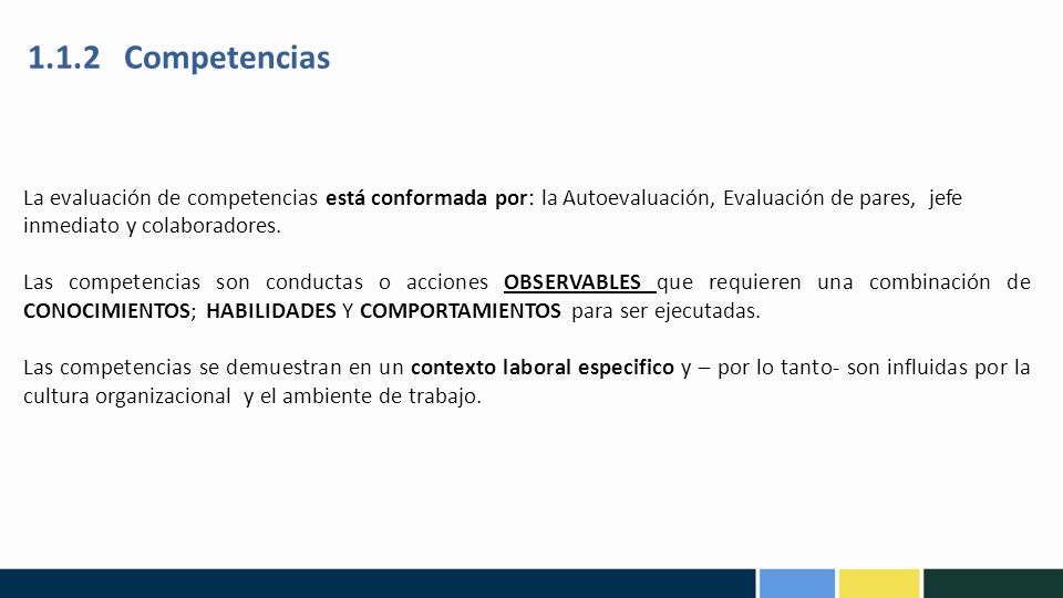 1.1.2 Competencias La evaluación de competencias está conformada por: la Autoevaluación, Evaluación de pares, jefe inmediato y colaboradores.