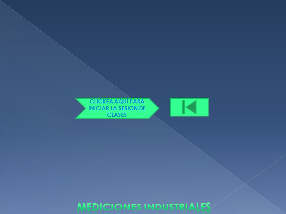 CLICKEA AQUÍ PARA INICIAR LA SESION DE CLASES Mediciones industriales