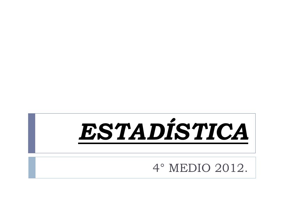 ESTADÍSTICA 4° MEDIO 2012.