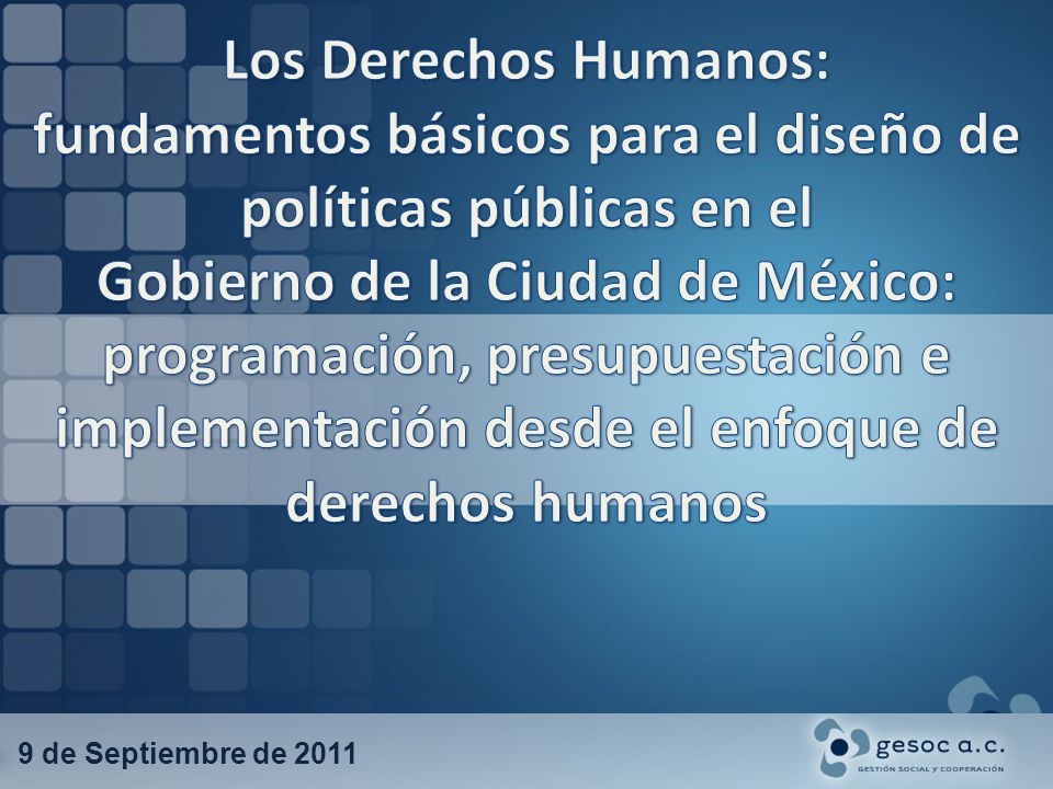 Los Derechos Humanos: fundamentos básicos para el diseño de políticas públicas en el Gobierno de la Ciudad de México: programación, presupuestación e implementación desde el enfoque de derechos humanos