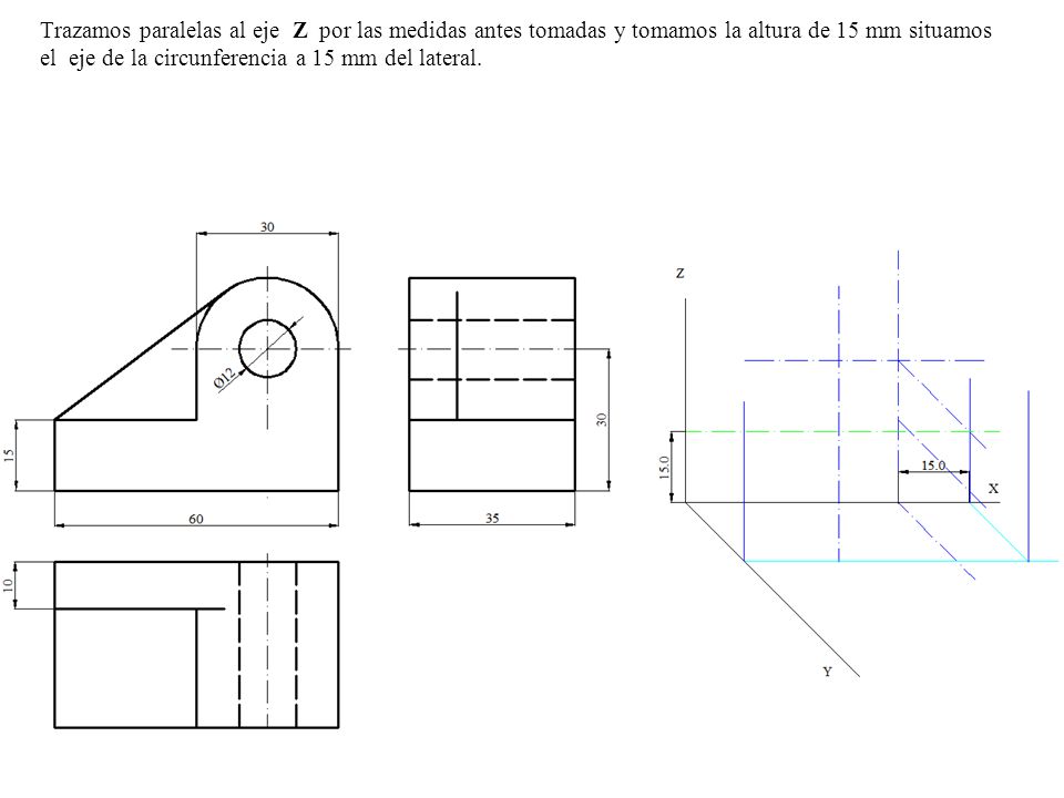 Trazamos paralelas al eje Z por las medidas antes tomadas y tomamos la altura de 15 mm situamos el eje de la circunferencia a 15 mm del lateral.