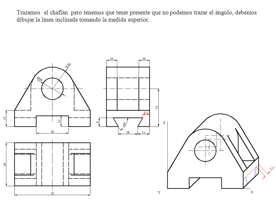 Trazamos el chaflán pero tenemos que tener presente que no podemos trazar el ángulo, debemos dibujar la línea inclinada tomando la medida superior.