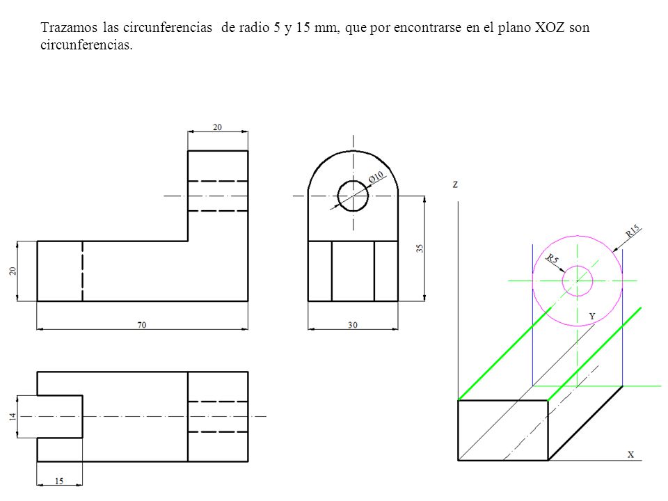 Trazamos las circunferencias de radio 5 y 15 mm, que por encontrarse en el plano XOZ son circunferencias.