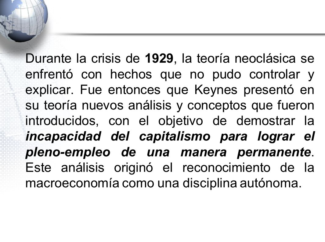 Durante la crisis de 1929, la teoría neoclásica se enfrentó con hechos que no pudo controlar y explicar.