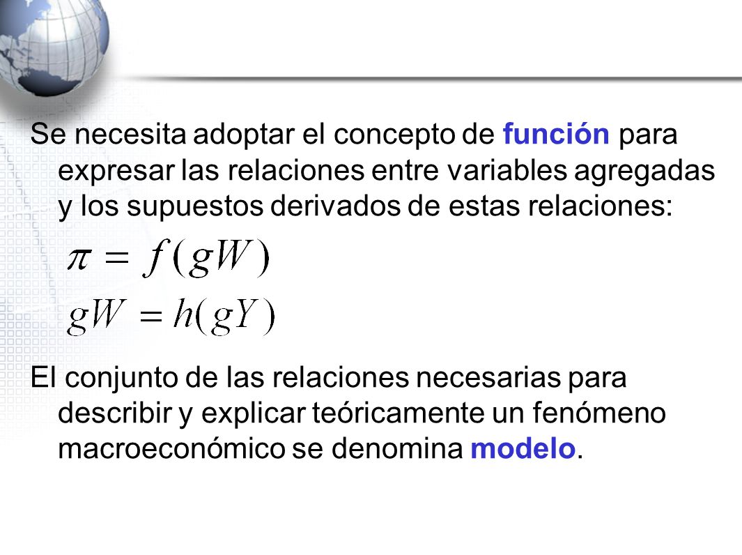 Se necesita adoptar el concepto de función para expresar las relaciones entre variables agregadas y los supuestos derivados de estas relaciones: