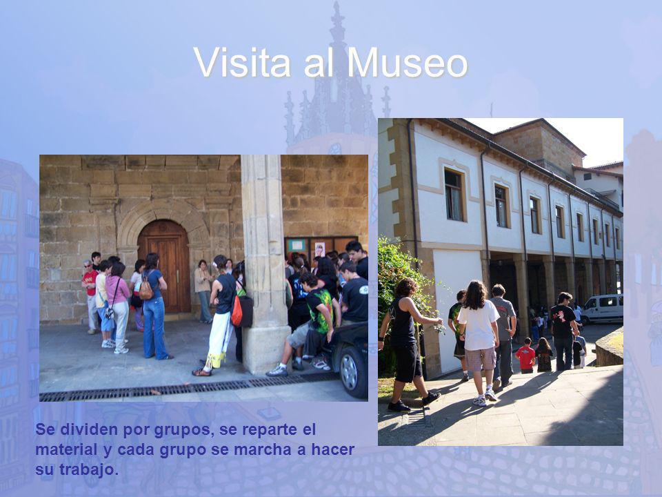 Visita al Museo Se dividen por grupos, se reparte el material y cada grupo se marcha a hacer su trabajo.
