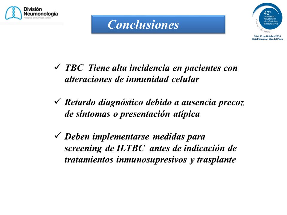 Conclusiones TBC Tiene alta incidencia en pacientes con alteraciones de inmunidad celular.