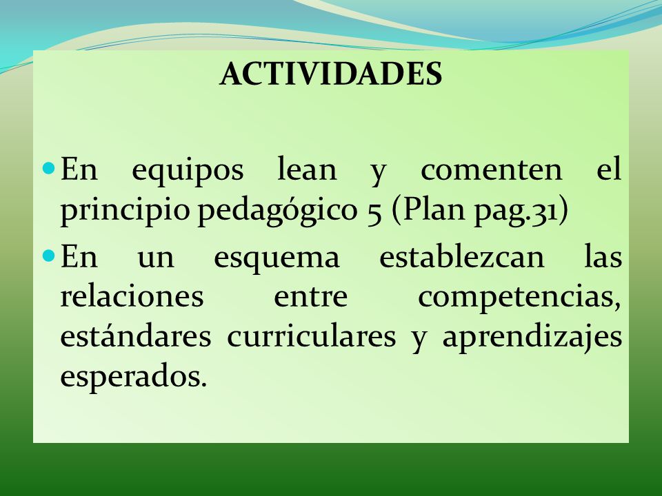 ACTIVIDADES En equipos lean y comenten el principio pedagógico 5 (Plan pag.31)