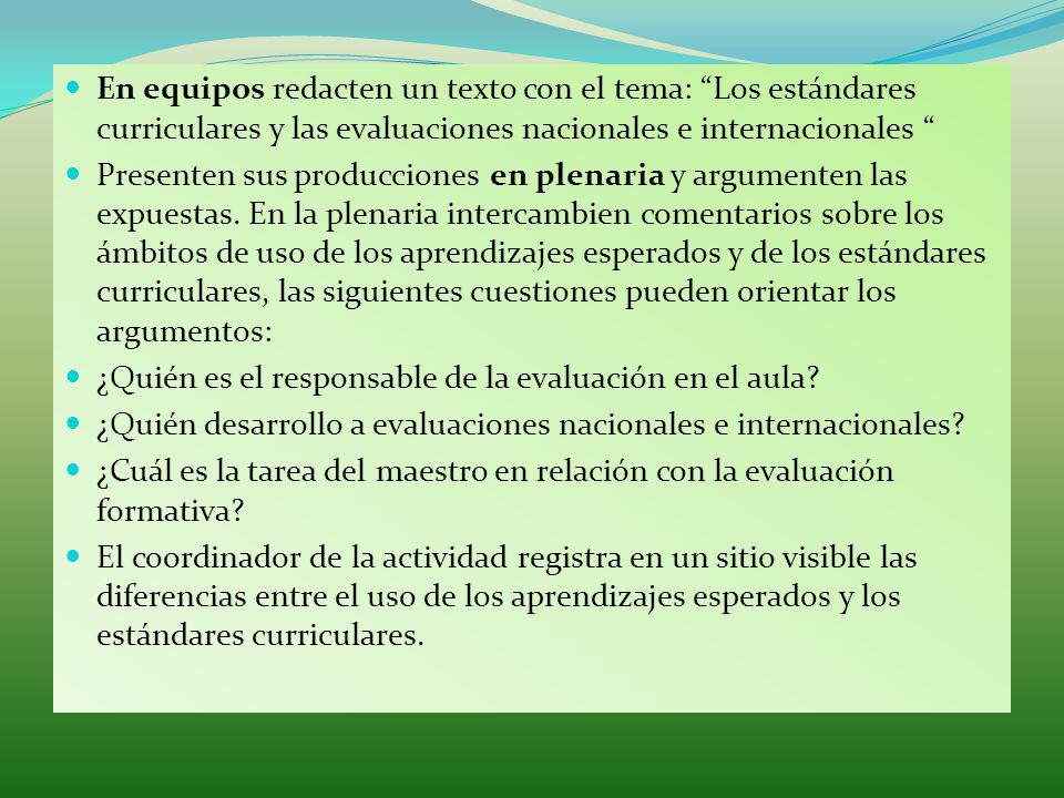 En equipos redacten un texto con el tema: Los estándares curriculares y las evaluaciones nacionales e internacionales
