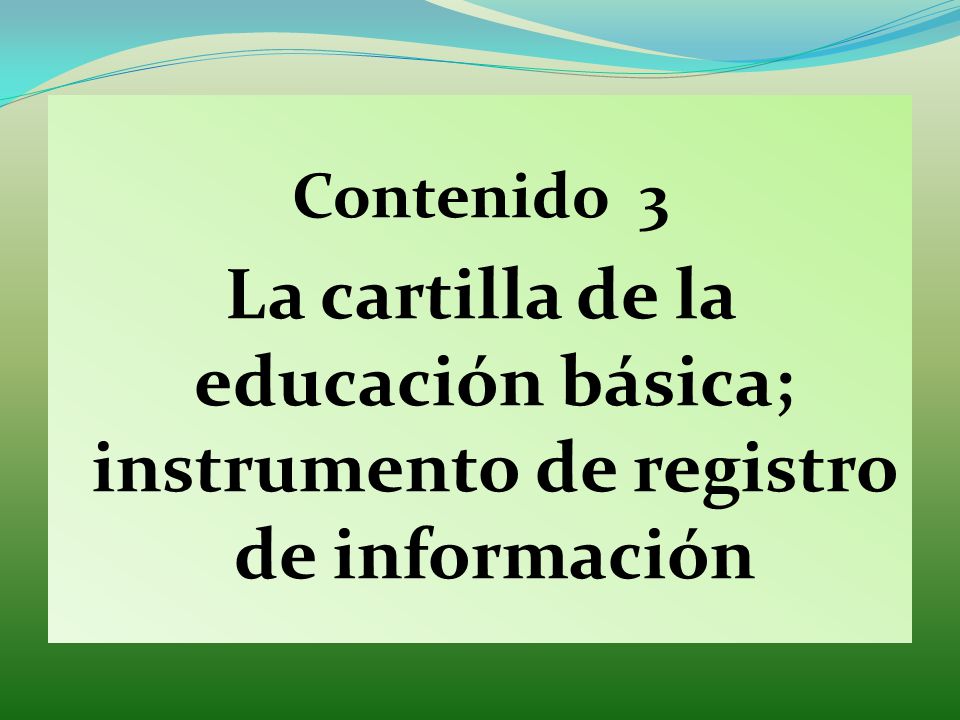 Contenido 3 La cartilla de la educación básica; instrumento de registro de información