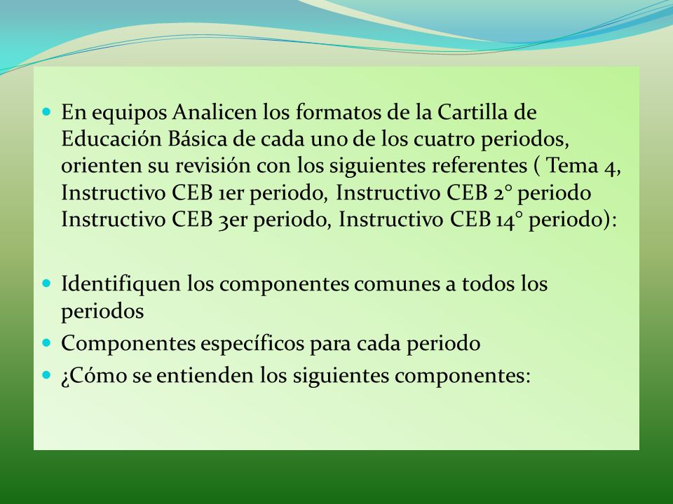 En equipos Analicen los formatos de la Cartilla de Educación Básica de cada uno de los cuatro periodos, orienten su revisión con los siguientes referentes ( Tema 4, Instructivo CEB 1er periodo, Instructivo CEB 2° periodo Instructivo CEB 3er periodo, Instructivo CEB 14° periodo):